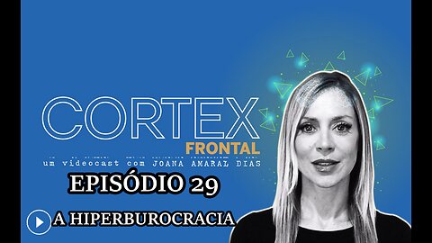 🎬🔥EP29: CÓRTEX FRONTAL COM JOANA AMARAL DIAS: A HIPERBUROCRACIA🔥🎬