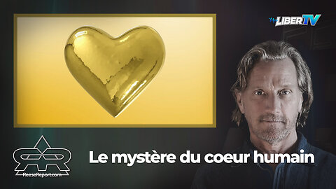 Le mystère du coeur humain | The Reese Report