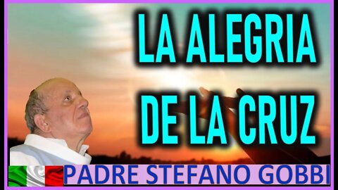 LA ALEGRIA DE LA CRUZ - MENSAJE DE MARIA SANTISIMA AL PADRE STEFANO GOBBI