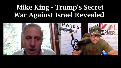 Mike King Trump's Secret War Against Israel Revealed - You Decide - August 15..