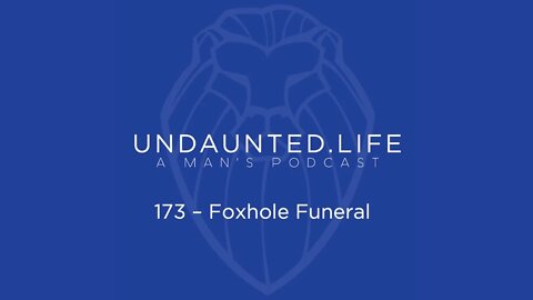 173 - Foxhole Funeral