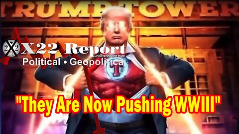 X22 Report Huge Intel: They Are Now Pushing WWIII, Trump And The Patriots Are Prepared For This