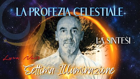 7- LA PROFEZIA CELESTIALE - SETTIMA ILLUMINAZIONE - LA SINTESI - LUCA NALI