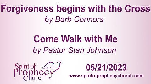 Forgiveness starts with the Cross / Come Walk with Me 05/21/2023