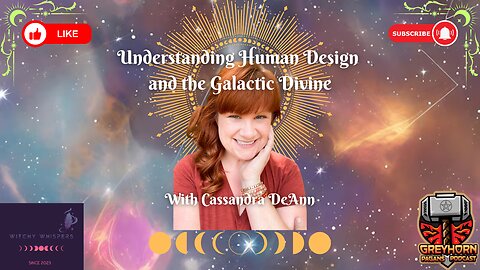 Understanding Human Design and the Galactic Divine with Cassandra DeAnn