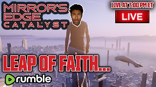 LEAP OF FAITH! - Mirror's Edge Catalyst (RUMBLE EXCLUSIVE)