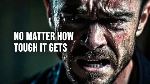 NO MATTER HOW TOUGH IT GETS - Motivational Speech