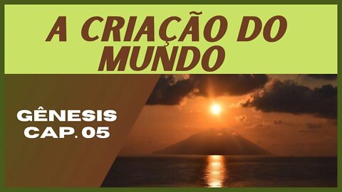 [GÊNESIS 05] A Criação do Mundo (Voz Humana)