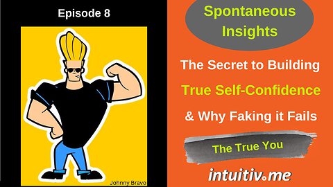 The Secret to Building True Self Confidence - Spontaneous Insights Ep 8