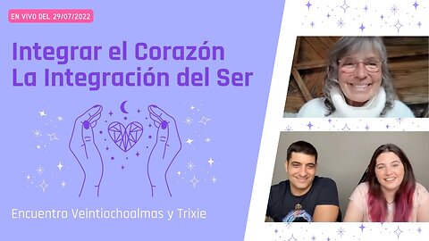 Integrar el Corazón - La Integración del Ser - Encuentro Veintiochoalmas con Trixie Moura