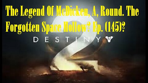 The Legend Of McDicken, A, Round. The Forgotten Space Hollow? Ep. (145)? #destiny2warlock