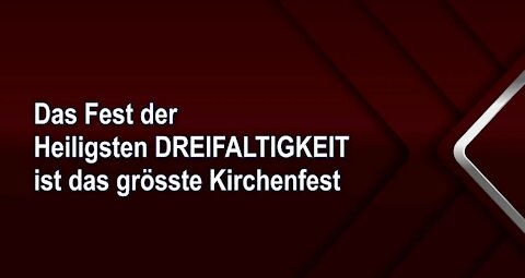 Das Fest der Heiligsten DREIFALTIGKEIT ist das grösste Kirchenfest