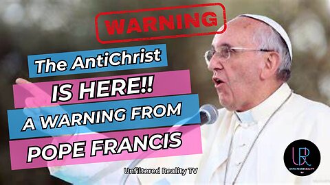 The Antichrist is Here: A Warning From Pope Francis