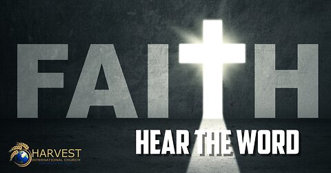 The Operation of Faith: Hear The Word