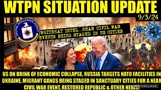 WTPN SITUP 9/3/24 “NEAR CIVIL WAR EVENTS UNFOLDING, RUSSIA ATTACKS NATO, FINANCIAL CRASH, VT INTEL”