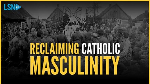 Catholic dad of 5 explains how to reclaim traditional masculinity