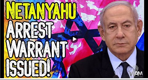 NETANYAHU ARREST WARRANT ISSUED! - The ICC Demands The Arrest Of Genocidal Netanyahu