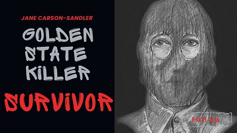 Golden State Killer Survivor - Jane Carson-Sandler Full EP