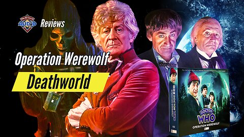 Big Finish Reviews - Operation Werewolf and Deathworld | Doctor Who