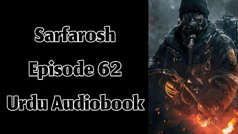 Sarfarosh - Episode 62 - Urdu Audiobook