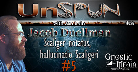 UnSpun 098 – Jacob Duellman: “Scaliger Notatus, Hallucinatio Scaligeri, Part 5”