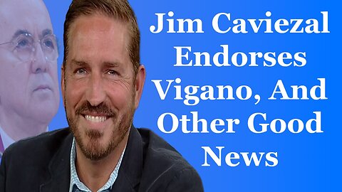 Jim Caviezel Endorses Vigano, And Other Good News