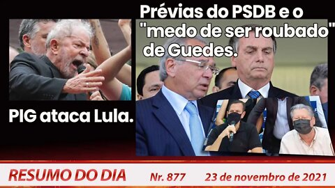 PIG ataca Lula. Prévias do PSDB. O "medo de ser roubado" de Guedes - Resumo do Dia nº 877 - 23/11/21