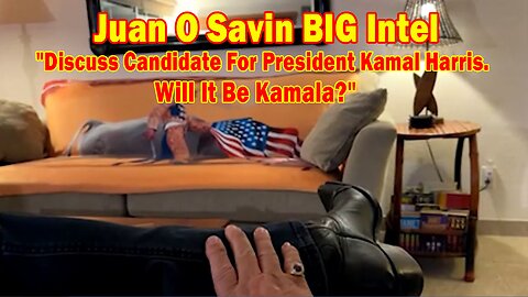 Juan O Savin BIG Intel Aug 16: "Discuss Candidate For President Kamal Harris. Will It Be Kamala?"