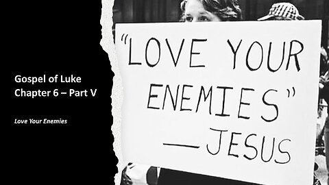 Gospel of Luke | Chapter 6 (Love Your Enemies) | Part V