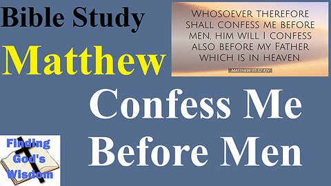 Bible Study - Matthew: Confess Me Before Men