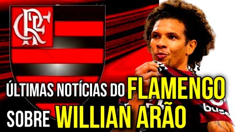 ÚLTIMAS NOTÍCIAS DO FLAMENGO SOBRE A SAÍDA DE WILLIAN ARÃO - É TRETA!!!