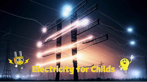 Electricity for Childs | What is Electricity? Where does Electricity come from?