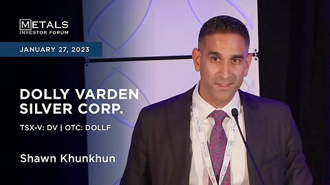 Shawn Khunkhun of Dolly Varden Silver presents at the Metals Investor Forum, January 27-28, 2023