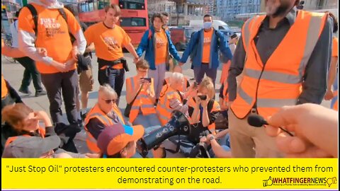 Just Stop Oil" protesters encountered counter-protesters who prevented