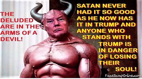 TRUMP IS THE SPAWN OF SATAN