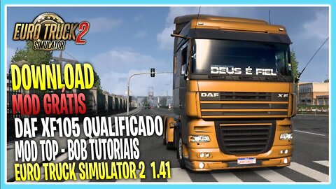 MOD GRÁTIS DAF XF105 BOB TUTORIAIS EURO TRUCK SIMULATOR 2 VERSÃO 1.41