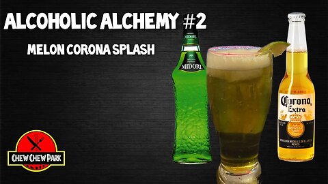 Alcoholic Alchemy #2: Melon Corona Splash