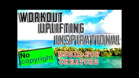 🔥 Motivational Music NO COPYRIGHT 🔥 - Uplifting Music For Creators 2021 - Happy Fun Beats..