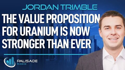 Jordan Trimble: The Value Proposition for Uranium is Now Stronger Than Ever