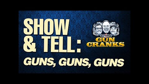 Show & Tell: Guns, Guns, Guns | Episode 235