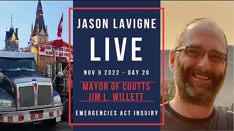 Nov 9 2022 - Day 20 - Jim L. Willett - Mayor Village of Coutts - Emergencies Act Inquiry