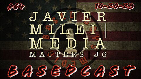 Javier Milei, Media Matters, J6 | BasedCast #63