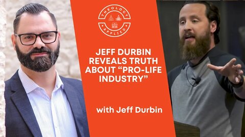 Jeff Durbin Reveals Truth About “Pro-Life Industry”