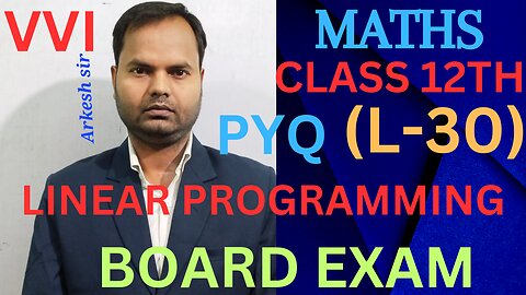 LINEAR PROGRAMMING PROBLEM (L-30)||CLASS12TH MATHEMATICS PYQ-MATHS CBSEBOARDEXAM