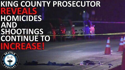 King County Prosecutor reveals homicides, shootings continue to increase | Seattle RE Podcast