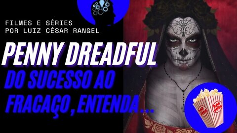 Penny Dreadful do Sucesso ao Fracasso, Entenda o Real Motivo