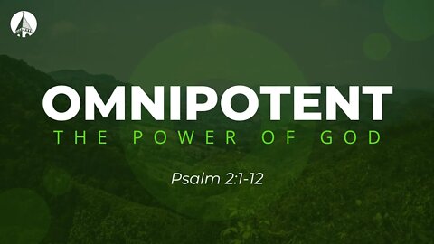 "Omnipotent: The Power Of God" (Psalm 2:1-12)