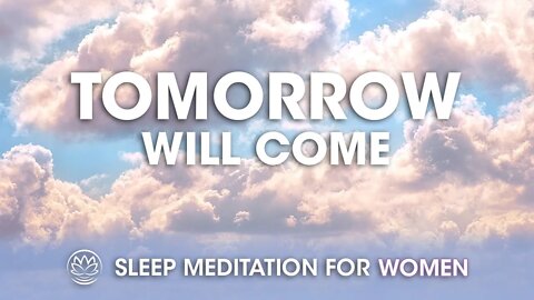 Tomorrow Will Come // Sleep Meditation for Women