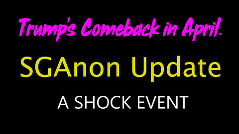 4/7/24 - SG Anon Unveils Shocking Intel - Trump's Comeback..