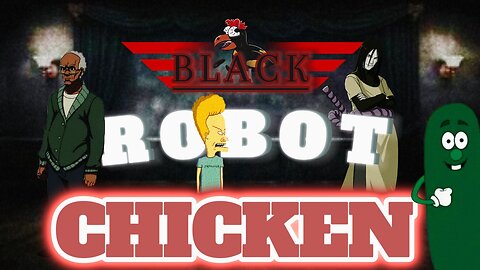 BLACK ROBOT CHICKEN EPISODE:2